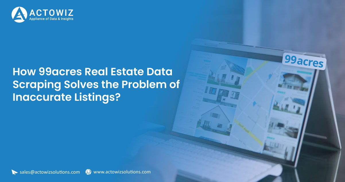 How-99acres-Real-Estate-Data-Scraping-Solves-the-Problem-of-Inaccurate-Listings