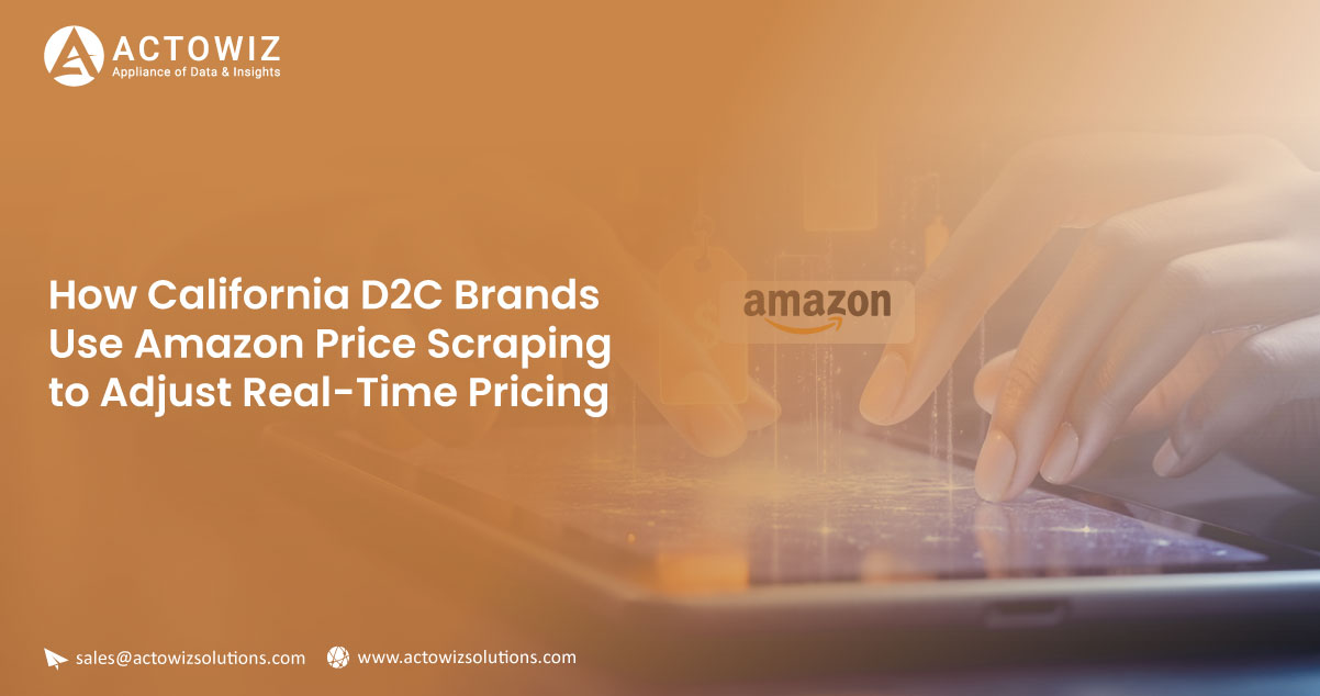 How California D2C Brands Use Amazon Price Scraping to Adjust Real-Time Pricing